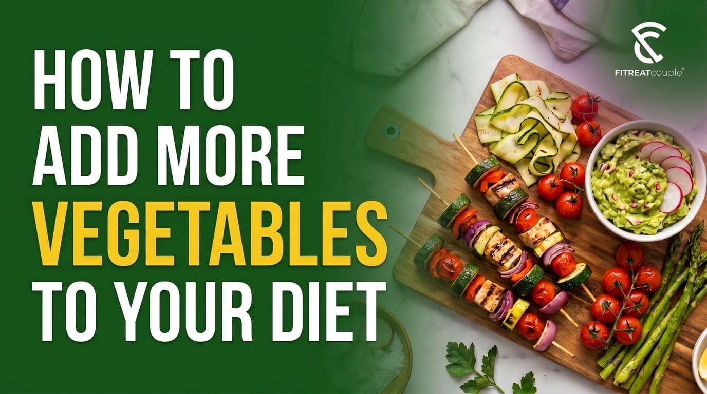 How to Add More Vegetables to Your Diet   